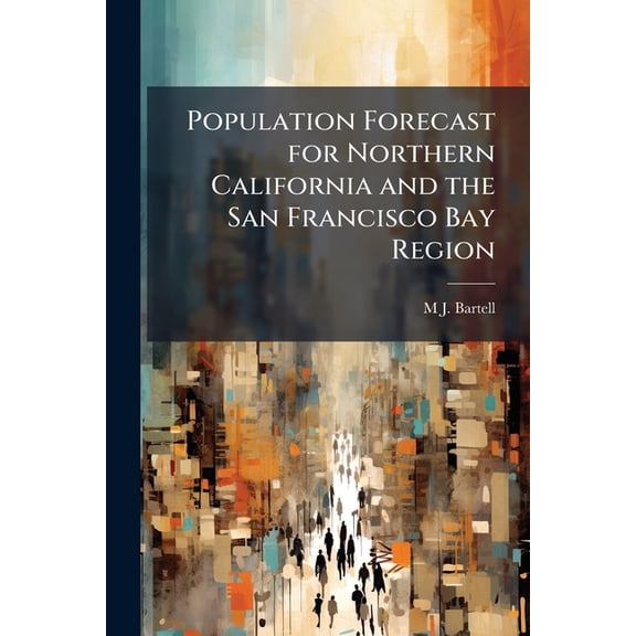 Population Forecast for Northern California and the San Francisco Bay Region (Paperback)