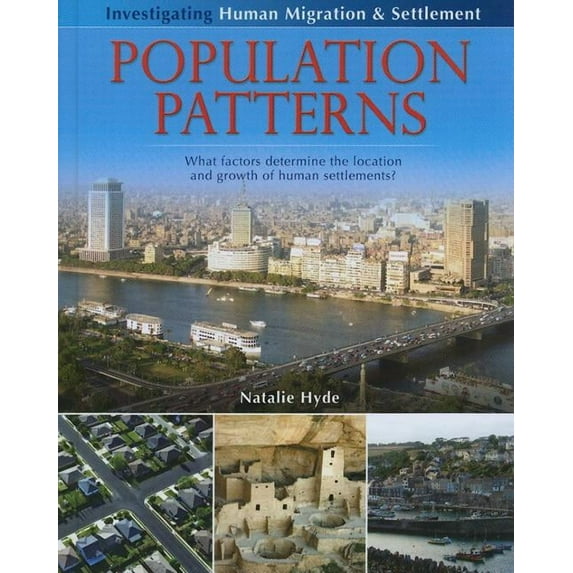 Investigating Human Migration and Settlement: Population Patterns: What Factors Determine the Location and Growth of Human Settlements? (Hardcover)