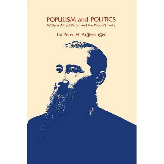 Populism and Politics: William Alfred Peffer and the People's Party, (Paperback)