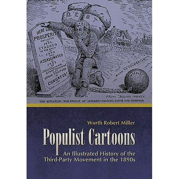 Populist Cartoons : An Illustrated History of the Third-Party Movement of the 1890s (Paperback)