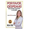thumbnail image 1 of Por Favor, ¡Despídame! No Puedo Soportar a Mi Jefe: ¡Cómo EVITAR ser ese líder! (Paperback), 1 of 1