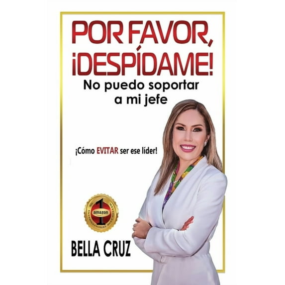Por Favor, ¡Despídame! No Puedo Soportar a Mi Jefe: ¡Cómo EVITAR ser ese líder! (Paperback)