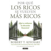 ROBERT T KIYOSAKI; TOM WHEELWRIGHT; ALEJANDRA RAMOS Por Qu&#xe9; Los Ricos Se Vuelven M&#xe1;s Ricos: &#xbf;Qu&#xe9; Es Realmente La Educaci&#xf3;n Financiera?/Why the Rich Are Getting Richer: What, (Paperback)