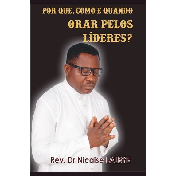 Por Que, Quando E Como Orar Pelos Lideres? (Paperback)