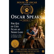 Oscar Speaks Por Que os Caes Ficam ao Nosso Lado A ci ncia e a alma da lealdade canina, Book 14, Paperback