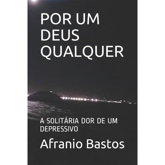 Por Um Deus Qualquer: A Solitria Dor de Um Depressivo, (Paperback)