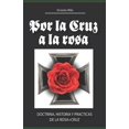 thumbnail image 1 of Por la Cruz a la Rosa: Historia, doctrina y prácticas de la Rosa+Cruz (Paperback), 1 of 1