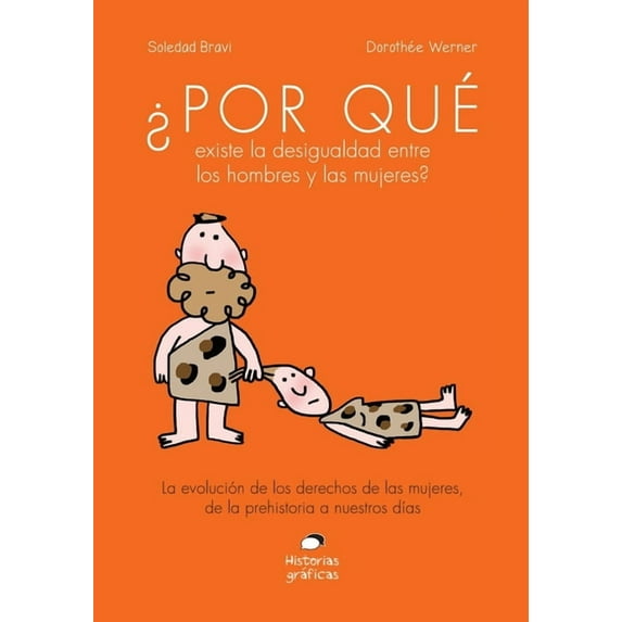 ¿Por qué existe la desigualdad entre los hombres y las mujeres? : La evolución de los derechos de las mujeres, de la prehistoria a nuestros días (Paperback)
