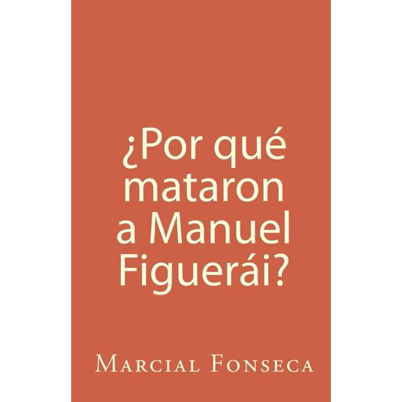 Por qu mataron a Manuel Figueri? Spanish Edition Paperback 144995345X 9781449953454 Marcial Fonseca