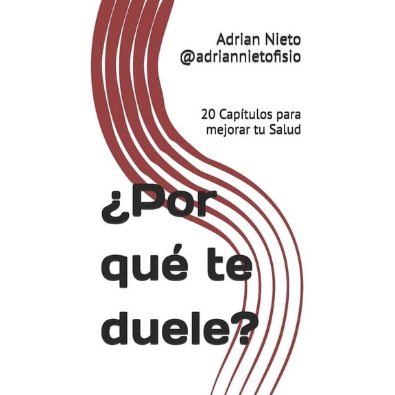 Por qu te duele?: 20 Captulos para mejorar tu Salud, (Paperback)