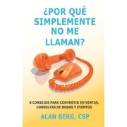 Por que simplemente No me llaman? 8 consejos para convertir en Ventas, consultas de Bodas y Eventos Paperback by Alan Berg