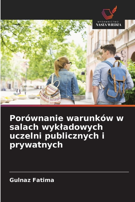 PorÃ³wnanie warunkÃ³w w salach wykladowych uczelni publicznych i prywatnych, (Paperback)