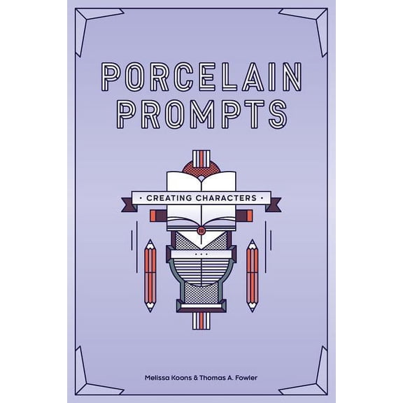 Porcelain Prompts: Creating Characters Volume 3 Paperback 1947269046 9781947269040 Melissa Koons, Thomas A Fowler