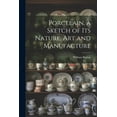 thumbnail image 1 of Porcelain, a Sketch of its Nature, art and Manufacture (Paperback), 1 of 1