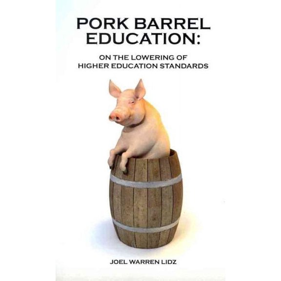 Pork Barrel Education : On the Lowering of Higher Education Standards