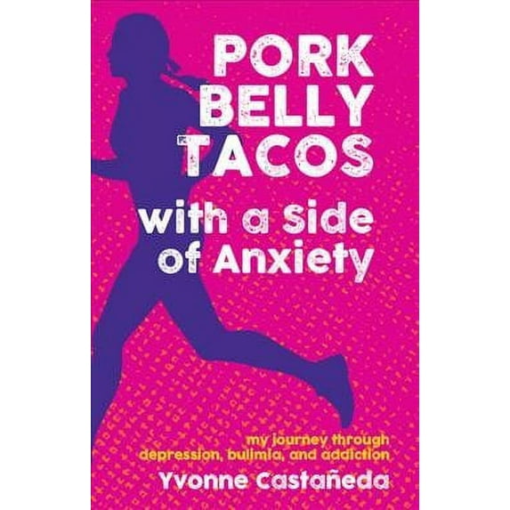 Pork Belly Tacos with a Side of Anxiety: My Journey Through Depression, Bulimia, and Addiction (Paperback)