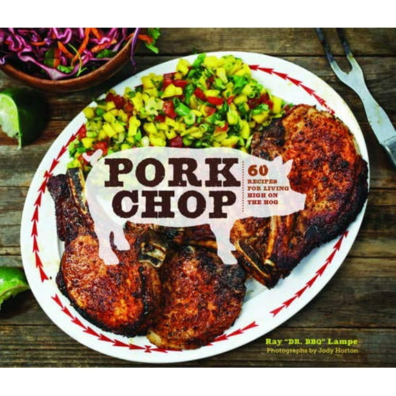 Pre-Owned Pork Chop: 60 Recipes for Living High on the Hog Hardcover
