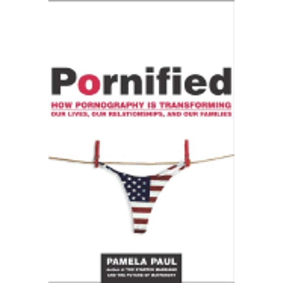 Pre-Owned Pornified : How Pornography Is Transforming Our Lives, Our Relationships, and Our Families (Hardcover) 9780805077452