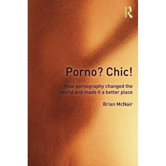 Porno? Chic!: how pornography changed the world and made it a better place, (Paperback)