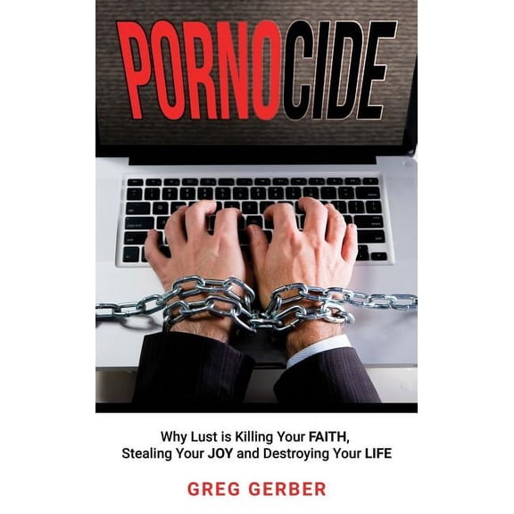 Pornocide: Why Lust is Killing Your Faith, Stealing Your Joy and Destroying Your Life (Hardcover)