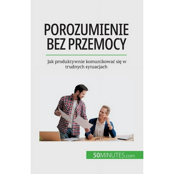 Porozumienie bez przemocy: Jak produktywnie komunikowac się w trudnych sytuacjach, (Paperback)