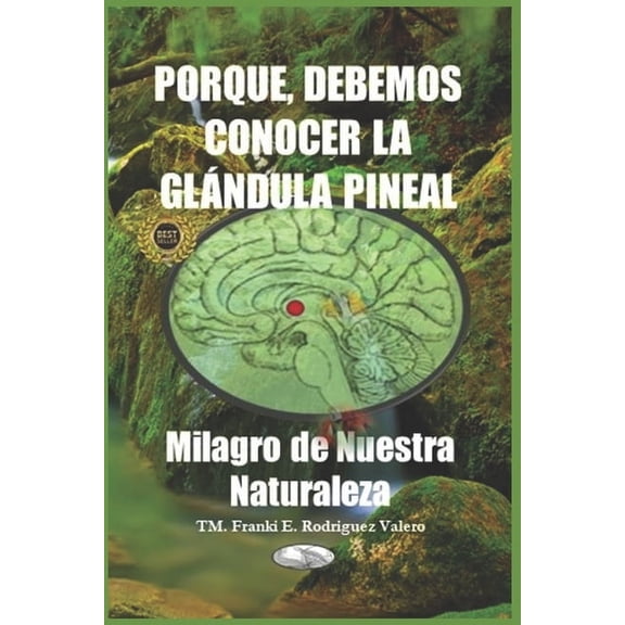 Porque, Debemos Conocer La Glndula Pineal: Milagro de Nuestra Naturaleza, (Paperback)