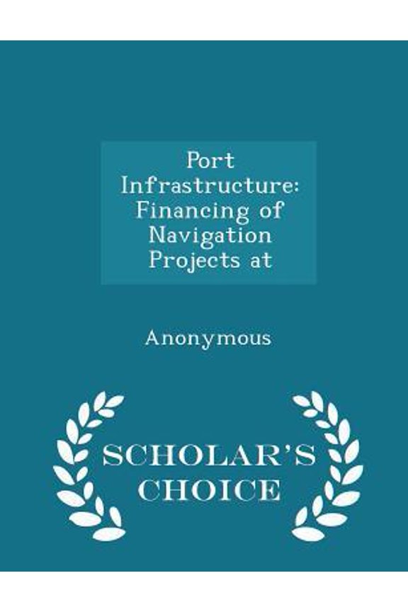 Port Infrastructure: Financing of Navigation Projects at - Scholar's Choice Edition Paperback