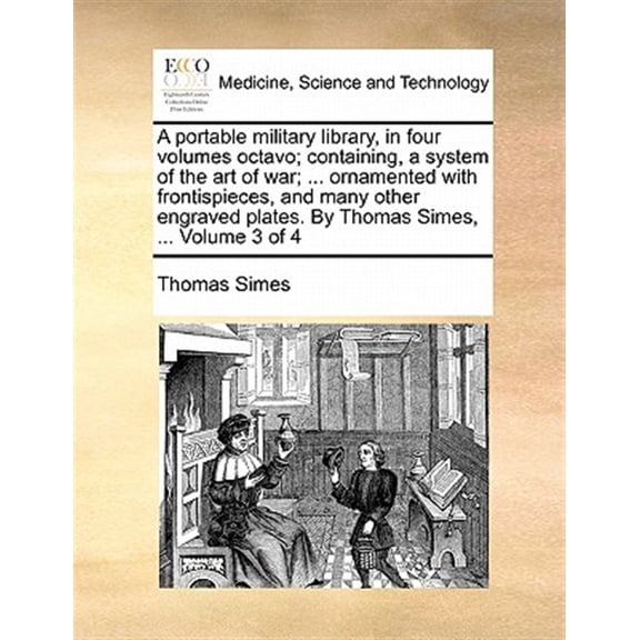 A Portable Military Library, in Four Volumes Octavo; Containing, a System of the Art of War; ... Ornamented with Frontispieces, and Many Other Engraved Plates. by Thomas Simes, ... Volume 3 of 4 (Pape
