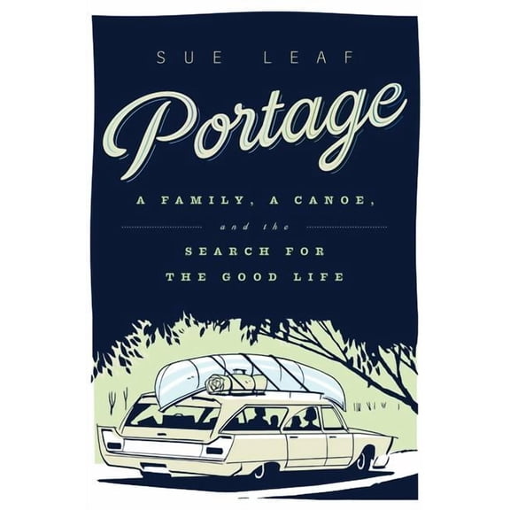 Portage : A Family, a Canoe, and the Search for the Good Life (Paperback)