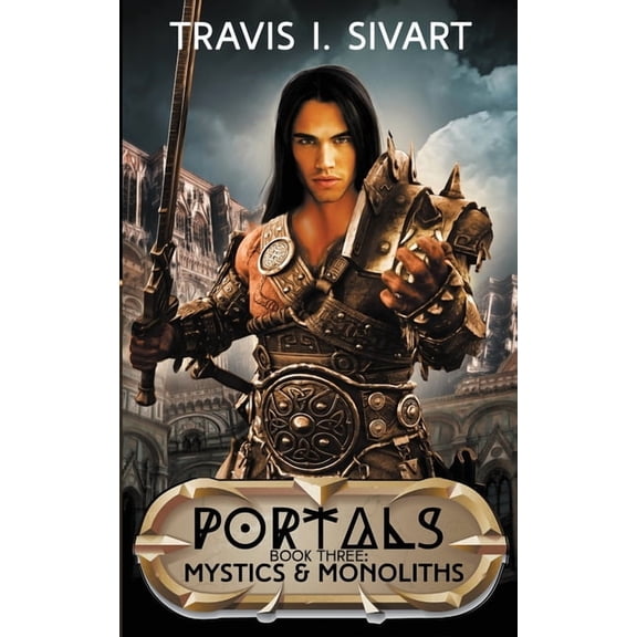 Portals Mystics & Monoliths: A Portals Swords & Sorcery Novel, Book 3, (Paperback)