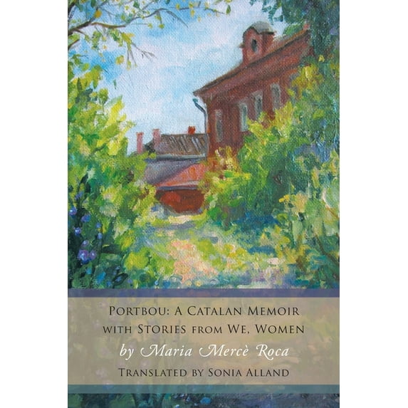 Portbou: A Catalan Memoir; with Stories from We, Women (Paperback) by Maria Mercè Roca, Sonia Alland