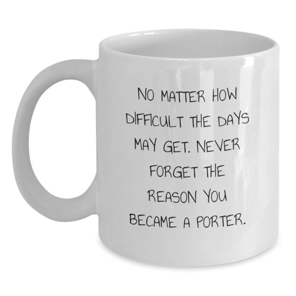 Porter Inspired White Coffee Mug, Funny Quote 'Never Forget The Reason You Became A Porter', Gifts from Men to Porter on Valentine's, Unique Valentine's Gifts for Porter