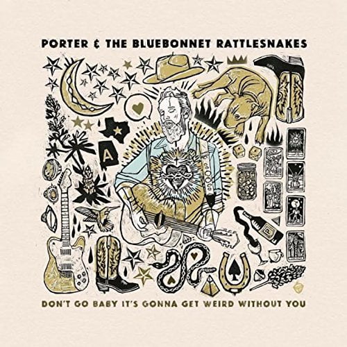 Porter & the Bluebonnet Rattlesnakes - Don't Go Baby It's Gonna Get Weird Without You - Country - CD