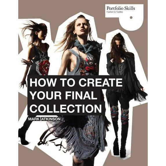 Portfolio Skills: Fashion & Textiles: How to Create Your Final Collection: A Fashion Student's Handbook (Other)