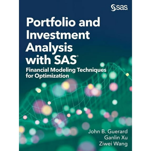 Portfolio and Investment Analysis with SAS: Financial Modeling Techniques for Optimization