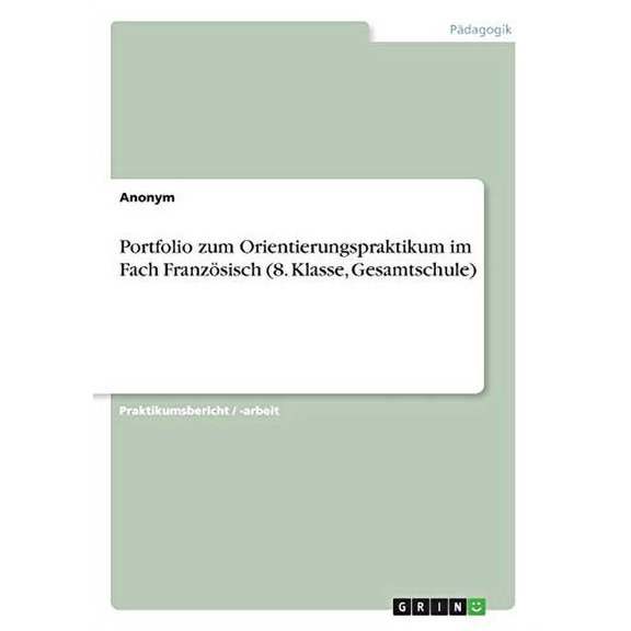 Portfolio zum Orientierungspraktikum im Fach Franzsisch 8. Klasse, Gesamtschule German Edition Paperback 3668727775 9783668727779 Anonym