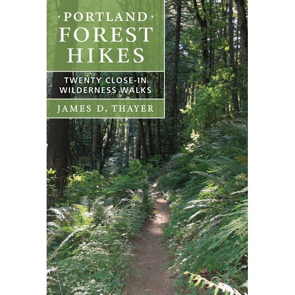 Portland Forest Hikes : Twenty Close-In Wilderness Walks (Paperback)