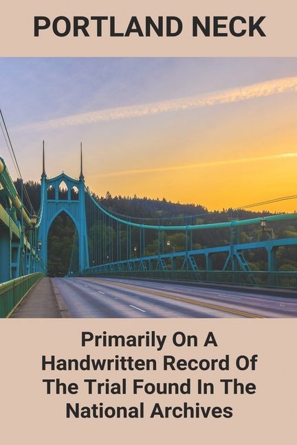 Portland Neck : Primarily On A Handwritten Record Of The Trial Found In The National Archives: Portland Neck History (Paperback)