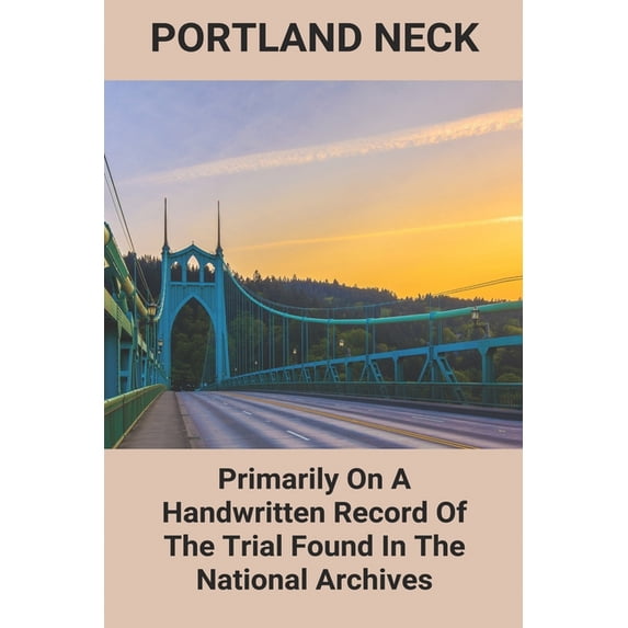 Portland Neck : Primarily On A Handwritten Record Of The Trial Found In The National Archives: Portland Neck History (Paperback)