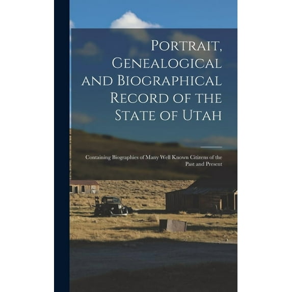 Portrait, Genealogical and Biographical Record of the State of Utah: Containing Biographies of Many Well Known Citizens , (Hardcover)