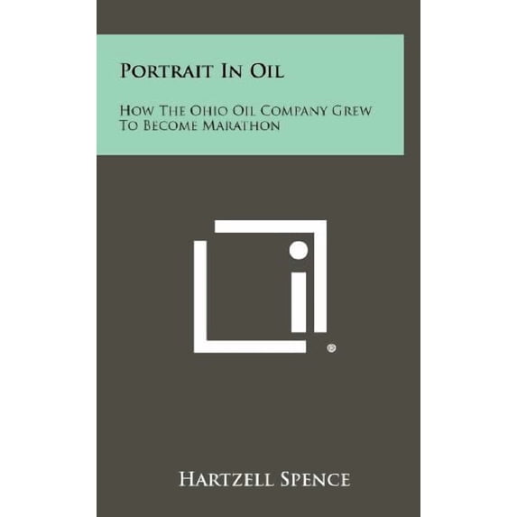 Portrait In Oil: How The Ohio Oil Company Grew To Become Marathon (Hardcover)