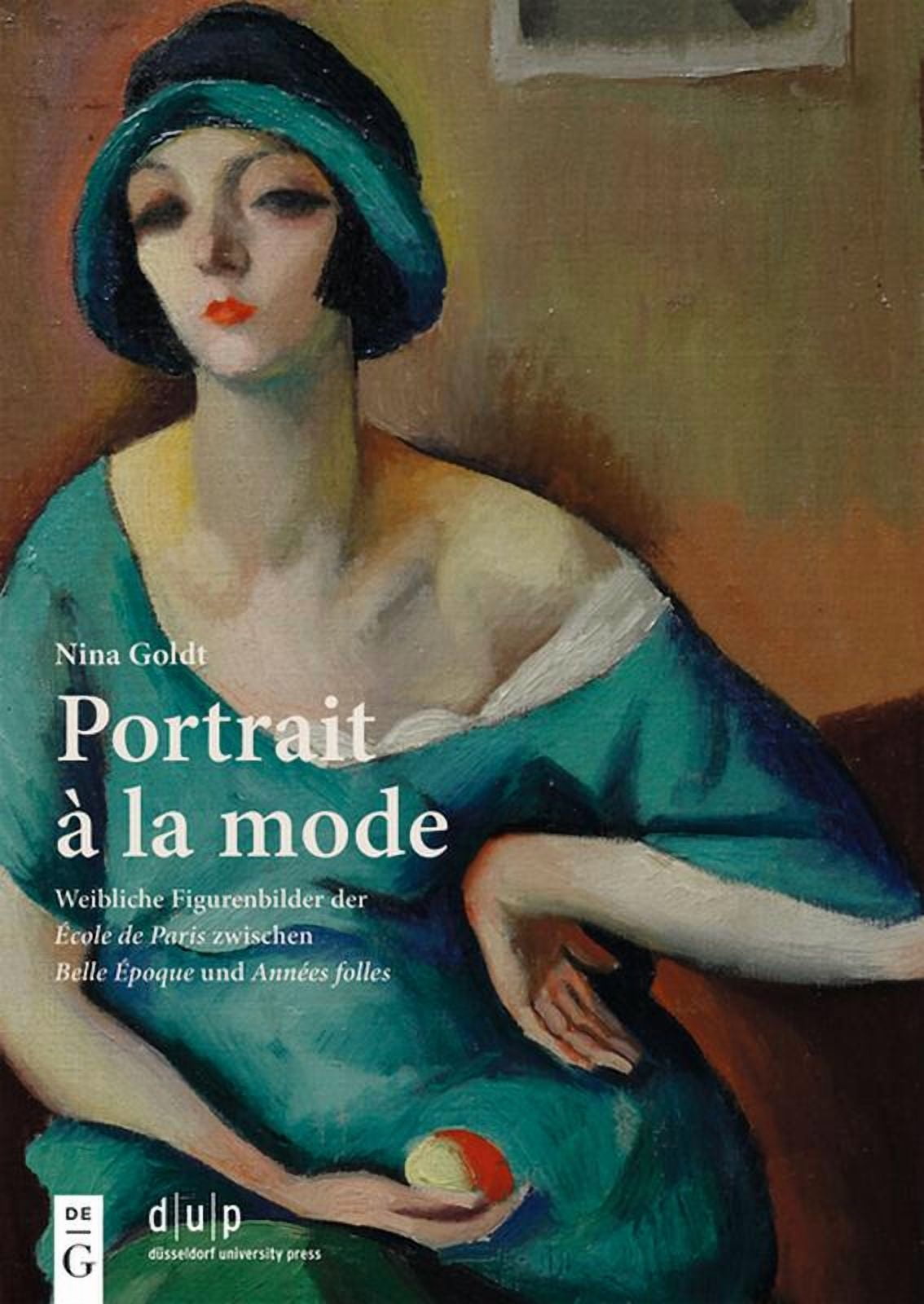 Portrait Ã La Mode: Weibliche Figurenbilder Der Ãcole de Paris Zwischen Belle Ãpoque Und AnnÃ©es Folles, (Hardcover)