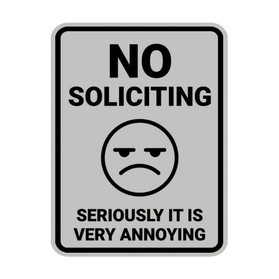 Portrait Round No Soliciting Seriously it is Very Annoying Sign (Lt Gray) - Large