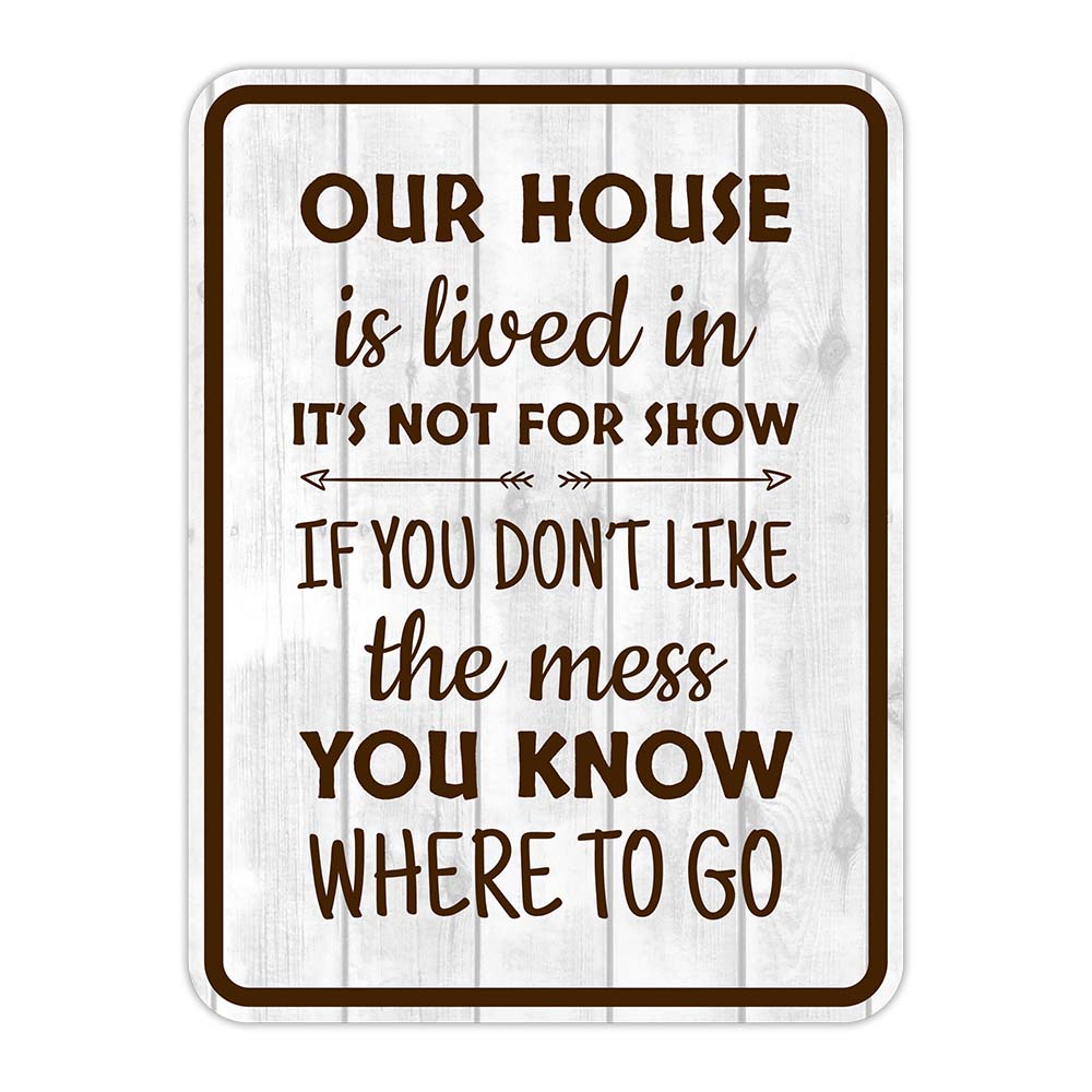Mess Inside Sign Portrait Round Plus Our House is Lived in, It's Not For Show. If You ...