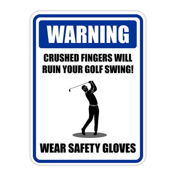 Portrait Round Plus Warning Crushed Fingers Will Ruin Your Golf Swing! Wear Safety Gloves Wall or Door Sign - Small
