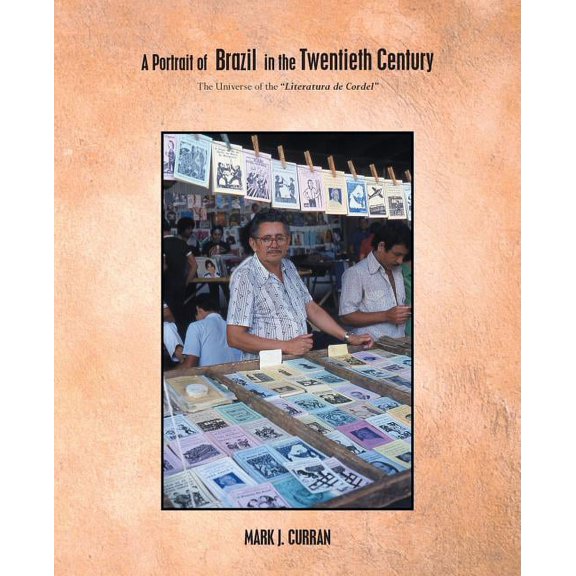 Portrait of Brazil in the Twentieth Century : The Universe of the "Literatura De Cordel"