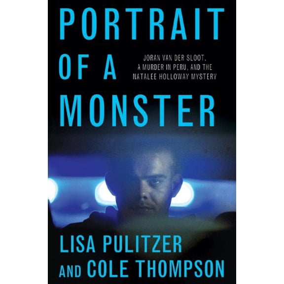 Pre-Owned Portrait of a Monster: Joran van der Sloot, a Murder in Peru, and the Natalee Holloway Mystery (Hardcover) 0312359217 9780312359218