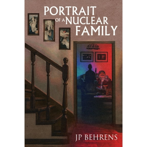 Portrait of a Nuclear Family (Paperback) by Jp Behrens