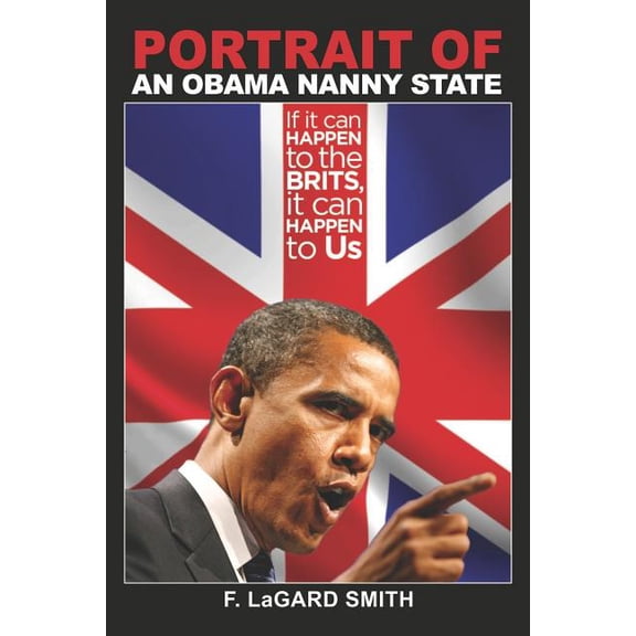 Portrait Of An Obama Nanny State: If It Can Happen To The Brits, It Can Happen To Us, (Paperback)