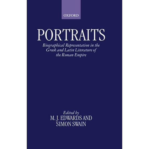Portraits: Biographical Representation in the Greek and Latin Literature of the Roman Empire, (Hardcover)